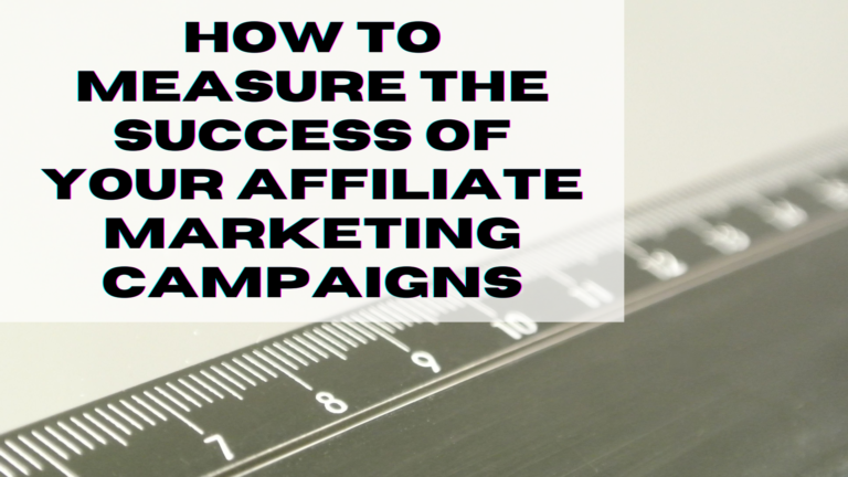 How to Measure the Success of Your Affiliate Marketing Campaigns